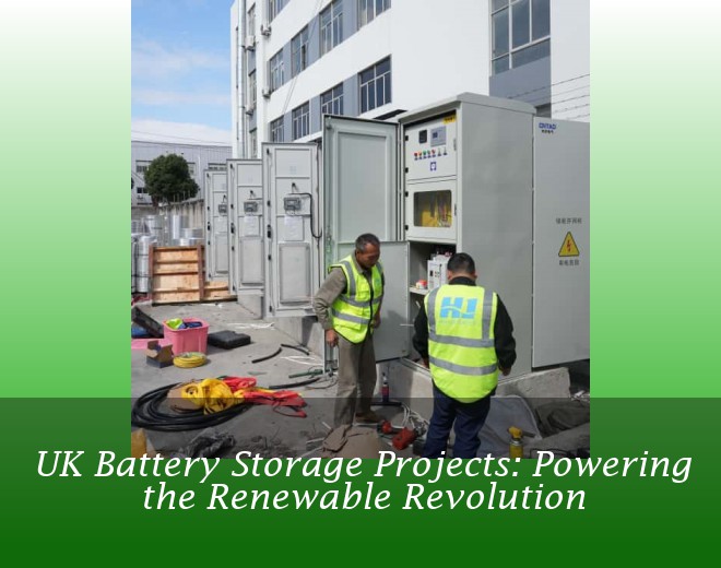 UK Battery Storage Projects: Powering the Renewable Revolution